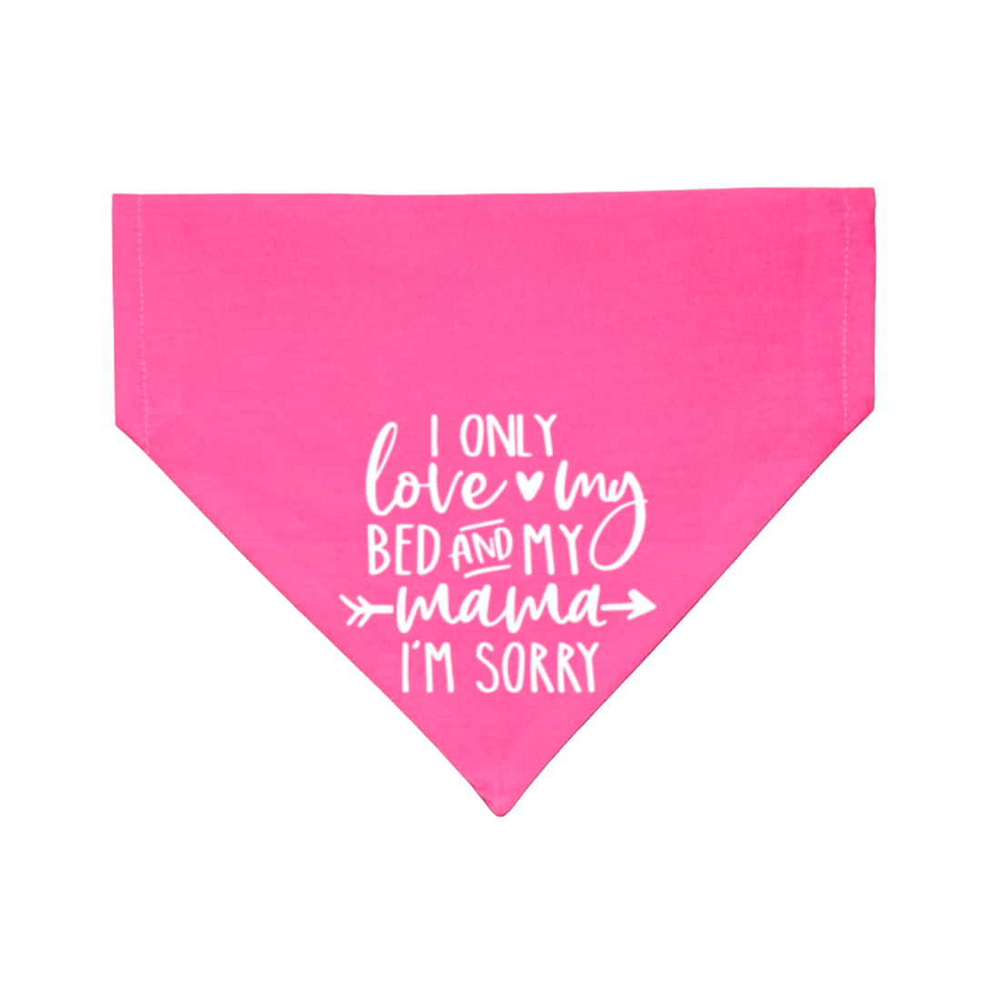 I only love my bed and sales my momma im sorry dog bandana
